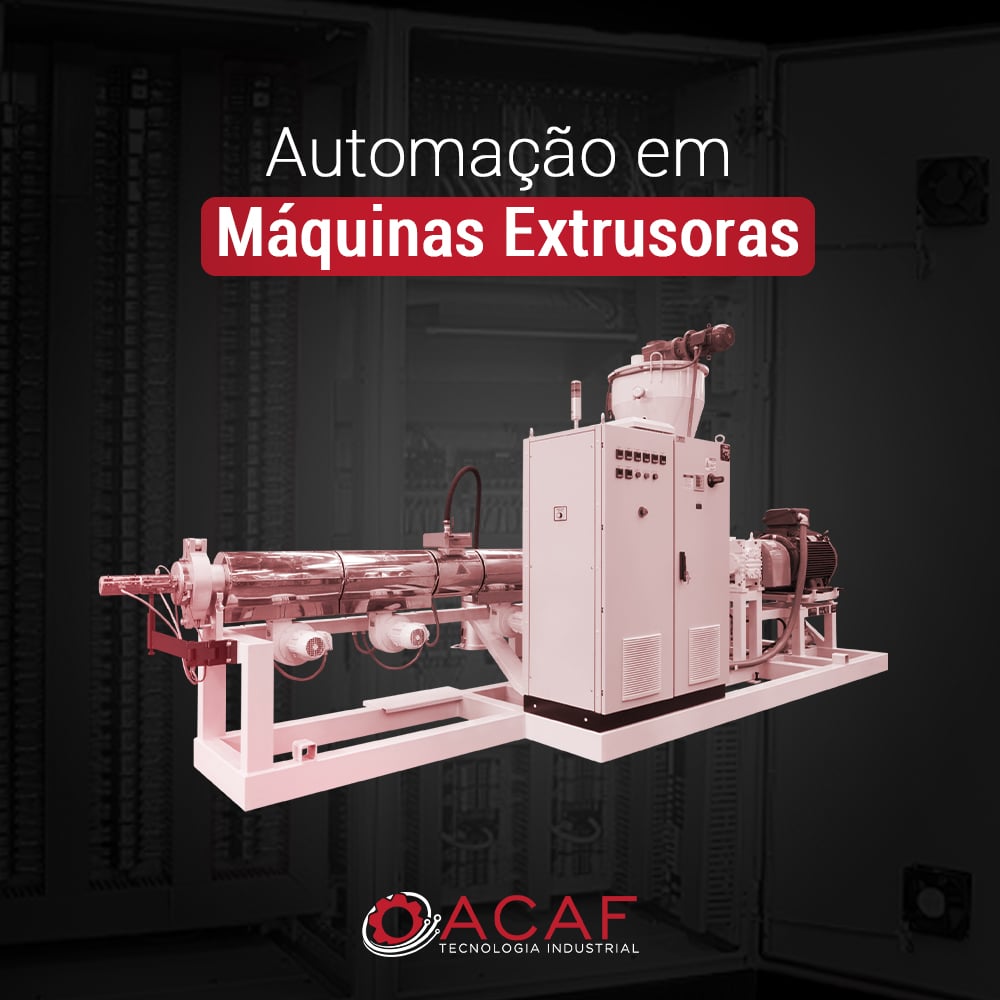 Automação em Máquinas Extrusoras - ACAF TECNOLOGIA